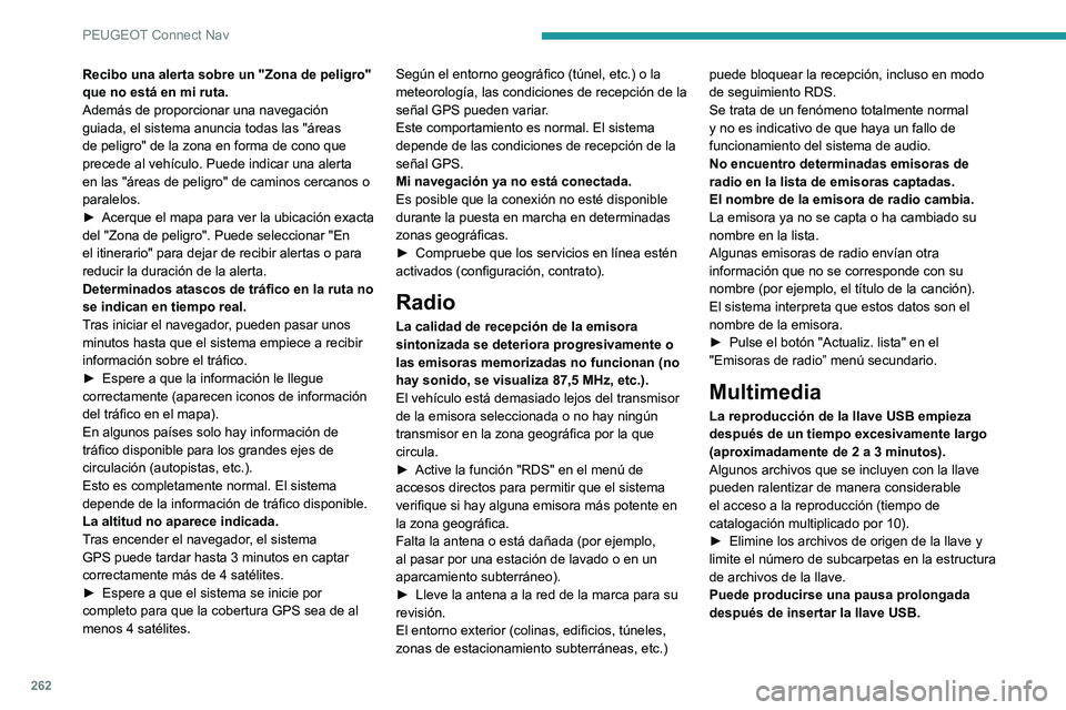 Peugeot 508 2020 Manual del propietario (in Spanish) 262
PEUGEOT Connect Nav
Recibo una alerta sobre un "Zona de peligro"
que no está en mi ruta.
Además de proporcionar una navegación
guiada, el sistema anuncia todas las "áreas
de pel Peugeot 508 2020 Manual del propietario (in Spanish) 262
PEUGEOT Connect Nav
Recibo una alerta sobre un "Zona de peligro"
que no está en mi ruta.
Además de proporcionar una navegación
guiada, el sistema anuncia todas las "áreas
de pel