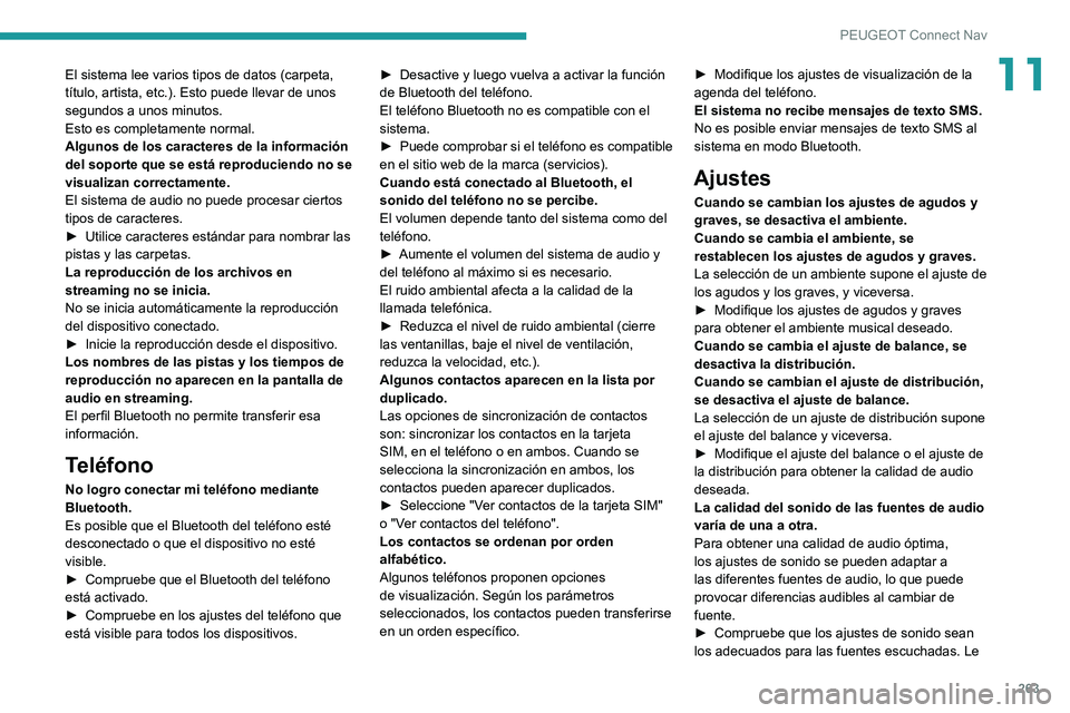 Peugeot 508 2020 Manual del propietario (in Spanish) 263
PEUGEOT Connect Nav
11El sistema lee varios tipos de datos (carpeta,
título, artista, etc.). Esto puede llevar de unos
segundos a unos minutos.
Esto es completamente normal.
Algunos de los cara Peugeot 508 2020 Manual del propietario (in Spanish) 263
PEUGEOT Connect Nav
11El sistema lee varios tipos de datos (carpeta,
título, artista, etc.). Esto puede llevar de unos
segundos a unos minutos.
Esto es completamente normal.
Algunos de los cara
