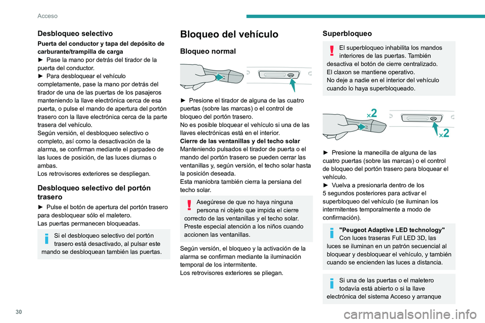 Peugeot 508 2020  Manual del propietario (in Spanish) 30
Acceso
manos libres se ha quedado en el interior del 
vehículo el cierre centralizado estará 
desactivado.
No obstante, si el vehículo está equipado con 
alarma, se activará al cabo de 45 segu