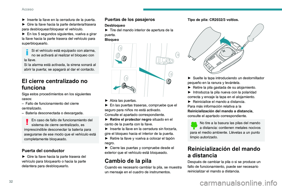 Peugeot 508 2020  Manual del propietario (in Spanish) 32
Acceso
 
 
► Introduzca la llave mecánica (integrada en el 
mando a distancia) en la cerradura para abrir el 
vehículo.
►  Sitúe la llave electrónica contra el lector 
de emergencia situado