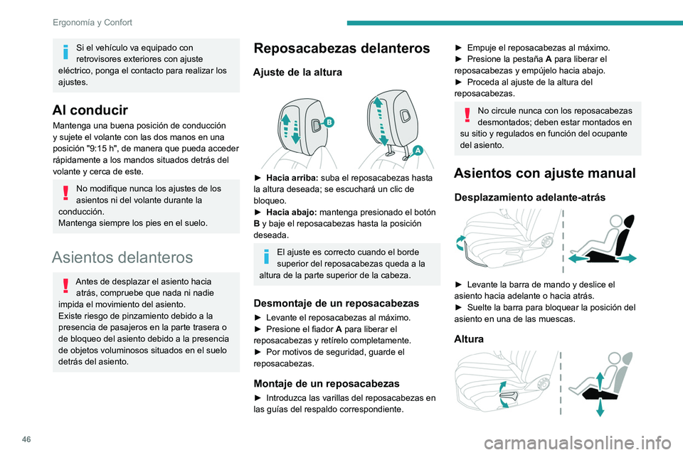 Peugeot 508 2020  Manual del propietario (in Spanish) 46
Ergonomía y Confort
► Tire del mando hacia arriba para subir el 
asiento o empújelo hacia abajo para bajarlo, 
hasta obtener la posición deseada.
Inclinación del respaldo 
 
►  Gire la rued