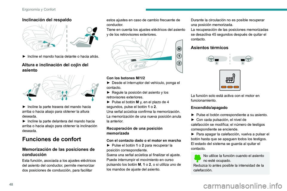 Peugeot 508 2020 Manual del propietario (in Spanish) 48
Ergonomía y Confort
Cuando el asiento y el habitáculo hayan
alcanzado una temperatura adecuada,
desactive la función; al reducirse el consumo
de corriente eléctrica se reduce el consumo
de Peugeot 508 2020 Manual del propietario (in Spanish) 48
Ergonomía y Confort
Cuando el asiento y el habitáculo hayan
alcanzado una temperatura adecuada,
desactive la función; al reducirse el consumo
de corriente eléctrica se reduce el consumo
de