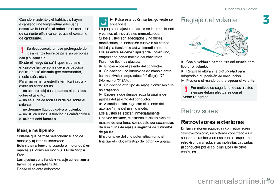 Peugeot 508 2020 Manual del propietario (in Spanish) 49
Ergonomía y Confort
3Cuando el asiento y el habitáculo hayan
alcanzado una temperatura adecuada,
desactive la función; al reducirse el consumo
de corriente eléctrica se reduce el consumo
de Peugeot 508 2020 Manual del propietario (in Spanish) 49
Ergonomía y Confort
3Cuando el asiento y el habitáculo hayan
alcanzado una temperatura adecuada,
desactive la función; al reducirse el consumo
de corriente eléctrica se reduce el consumo
de