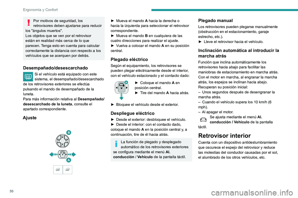 Peugeot 508 2020 Manual del propietario (in Spanish) 50
Ergonomía y Confort
Modelo "electrocromo" automático
El sistema pasa de forma automática y
progresiva entre los modos de día y noche
gracias a un sensor que cuantifica la luz q Peugeot 508 2020 Manual del propietario (in Spanish) 50
Ergonomía y Confort
Modelo "electrocromo" automático
El sistema pasa de forma automática y
progresiva entre los modos de día y noche
gracias a un sensor que cuantifica la luz q