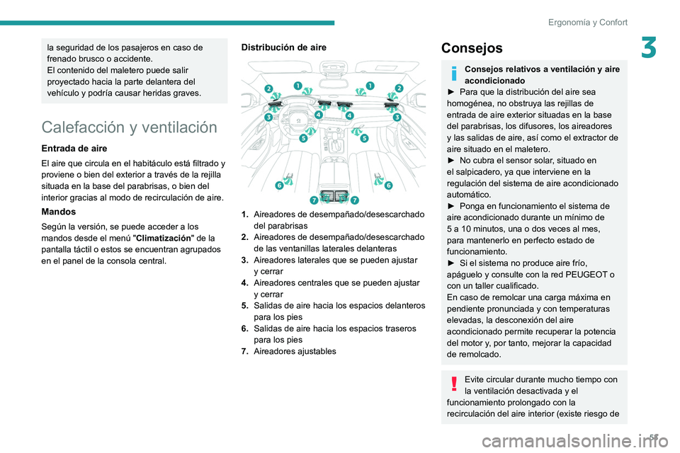 Peugeot 508 2020 Manual del propietario (in Spanish) 53
Ergonomía y Confort
3la seguridad de los pasajeros en caso de
frenado brusco o accidente.
El contenido del maletero puede salir
proyectado hacia la parte delantera del
vehículo y podría causa Peugeot 508 2020 Manual del propietario (in Spanish) 53
Ergonomía y Confort
3la seguridad de los pasajeros en caso de
frenado brusco o accidente.
El contenido del maletero puede salir
proyectado hacia la parte delantera del
vehículo y podría causa