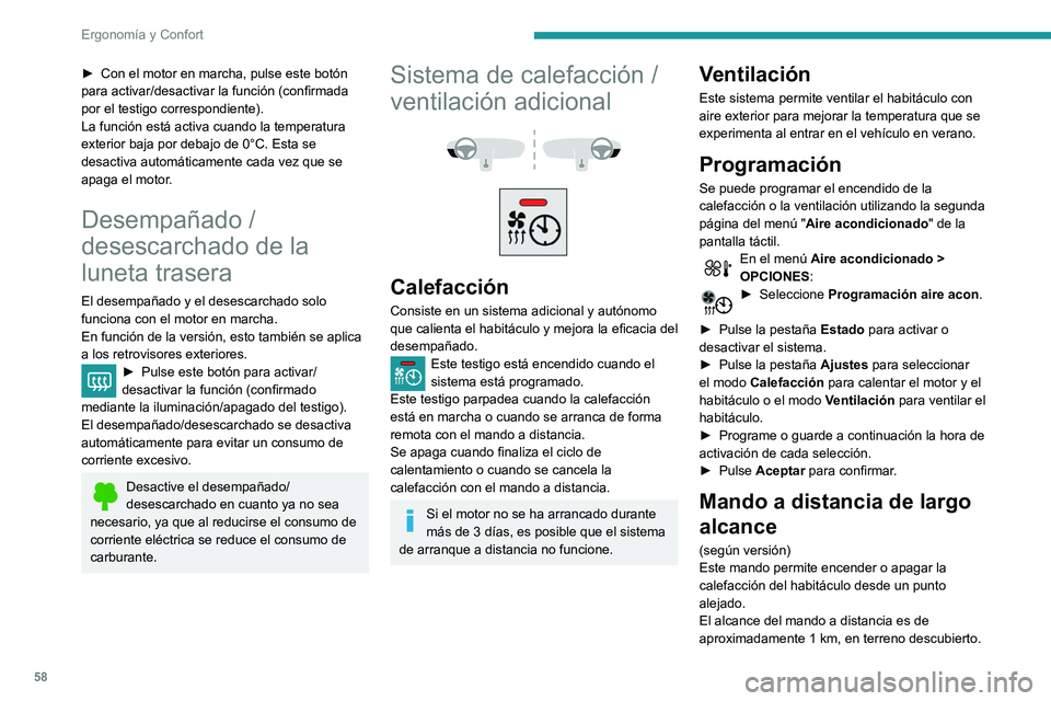 Peugeot 508 2020 Manual del propietario (in Spanish) 58
Ergonomía y Confort
Activación
► Manteniendo pulsado este botón se
activa inmediatamente la calefacción.
El testigo del mando a distancia se enciende en
verde durante aproximadamente 2 Peugeot 508 2020 Manual del propietario (in Spanish) 58
Ergonomía y Confort
Activación
► Manteniendo pulsado este botón se
activa inmediatamente la calefacción.
El testigo del mando a distancia se enciende en
verde durante aproximadamente 2