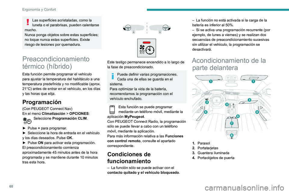 Peugeot 508 2020  Manual del propietario (in Spanish) 60
Ergonomía y Confort
5.Toma(s) USB/toma delantera de 12 V 
(120 W).
Compartimento portaobjetos o cargador de 
teléfono móvil
6. Portavasos
7. Reposabrazos delantero con espacio de 
almacenamiento