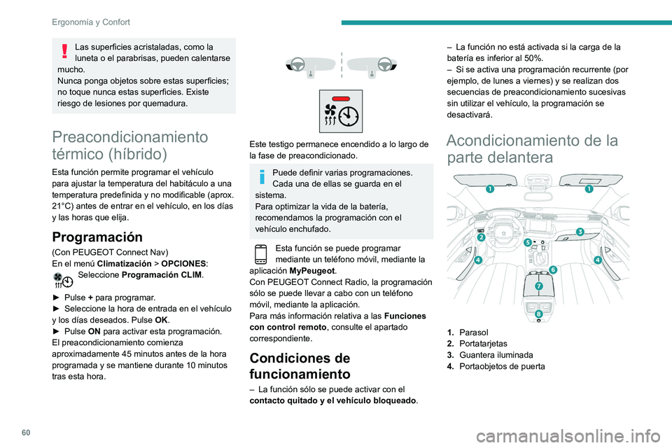 Peugeot 508 2020 Manual del propietario (in Spanish) 60
Ergonomía y Confort
5.Toma(s) USB/toma delantera de 12 V
(120 W).
Compartimento portaobjetos o cargador de
teléfono móvil
6. Portavasos
7. Reposabrazos delantero con espacio de
almacenamiento Peugeot 508 2020 Manual del propietario (in Spanish) 60
Ergonomía y Confort
5.Toma(s) USB/toma delantera de 12 V
(120 W).
Compartimento portaobjetos o cargador de
teléfono móvil
6. Portavasos
7. Reposabrazos delantero con espacio de
almacenamiento