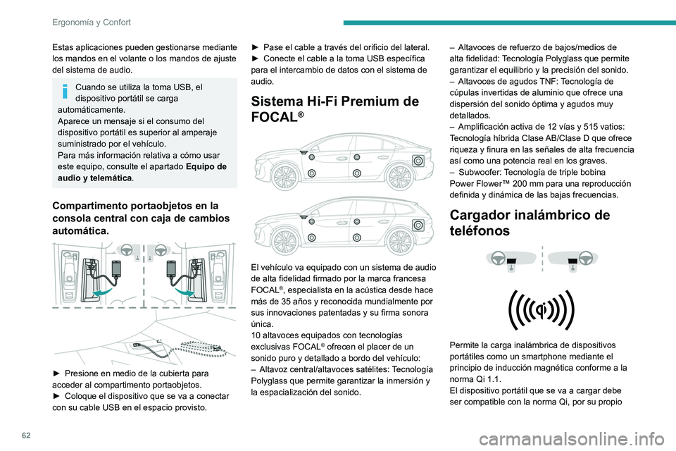 Peugeot 508 2020  Manual del propietario (in Spanish) 62
Ergonomía y Confort
diseño o empleando un estuche o una carcasa 
compatible.
El área de carga está identificada con el símbolo 
Qi.
La carga funciona con el motor en marcha y el 
sistema Stop 