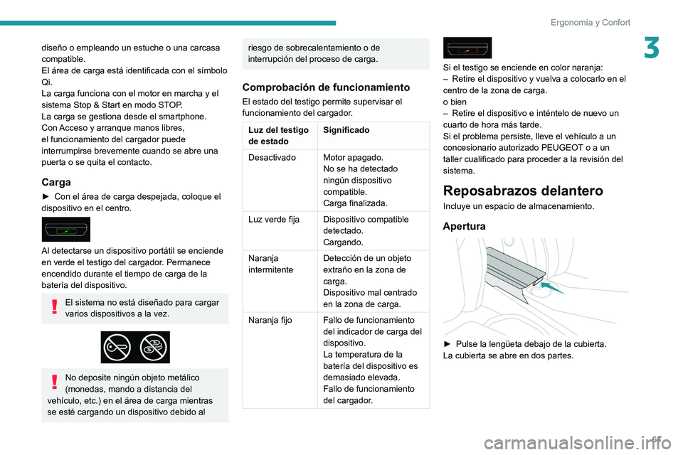 Peugeot 508 2020 Manual del propietario (in Spanish) 63
Ergonomía y Confort
3diseño o empleando un estuche o una carcasa
compatible.
El área de carga está identificada con el símbolo
Qi.
La carga funciona con el motor en marcha y el
sistema Stop Peugeot 508 2020 Manual del propietario (in Spanish) 63
Ergonomía y Confort
3diseño o empleando un estuche o una carcasa
compatible.
El área de carga está identificada con el símbolo
Qi.
La carga funciona con el motor en marcha y el
sistema Stop