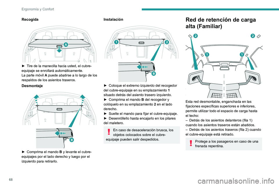 Peugeot 508 2020 Manual del propietario (in Spanish) 68
Ergonomía y Confort
Fila 1
► Abata los asientos traseros.
► Retire los reposacabezas traseros.
► Coloque el recogedor de la red por encima
de los dos carriles (situados en el dorso de Peugeot 508 2020 Manual del propietario (in Spanish) 68
Ergonomía y Confort
Fila 1
► Abata los asientos traseros.
► Retire los reposacabezas traseros.
► Coloque el recogedor de la red por encima
de los dos carriles (situados en el dorso de