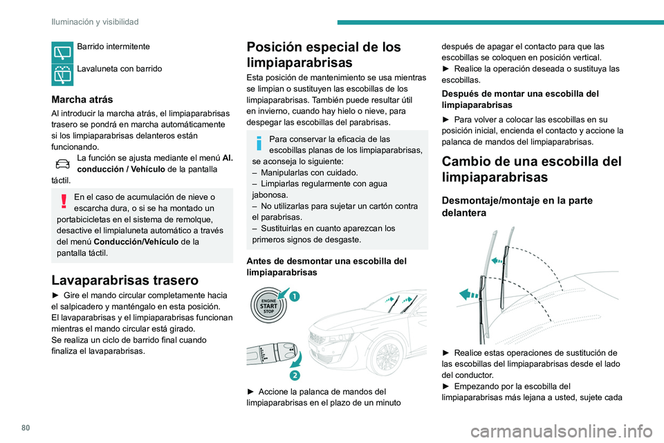 Peugeot 508 2020 Manual del propietario (in Spanish) 80
Iluminación y visibilidad
Barrido intermitente
Lavaluneta con barrido
Marcha atrás
Al introducir la marcha atrás, el limpiaparabrisas
trasero se pondrá en marcha automáticamente
si los lim Peugeot 508 2020 Manual del propietario (in Spanish) 80
Iluminación y visibilidad
Barrido intermitente
Lavaluneta con barrido
Marcha atrás
Al introducir la marcha atrás, el limpiaparabrisas
trasero se pondrá en marcha automáticamente
si los lim