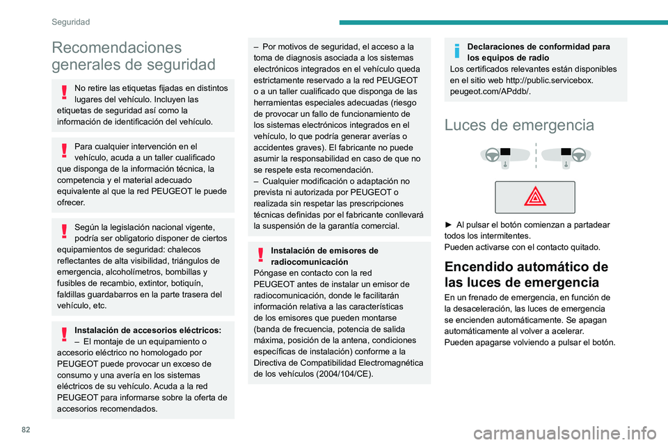 Peugeot 508 2020 Manual del propietario (in Spanish) 82
Seguridad
Recomendaciones
generales de seguridad
No retire las etiquetas fijadas en distintos
lugares del vehículo. Incluyen las
etiquetas de seguridad así como la
información de identificac Peugeot 508 2020 Manual del propietario (in Spanish) 82
Seguridad
Recomendaciones
generales de seguridad
No retire las etiquetas fijadas en distintos
lugares del vehículo. Incluyen las
etiquetas de seguridad así como la
información de identificac