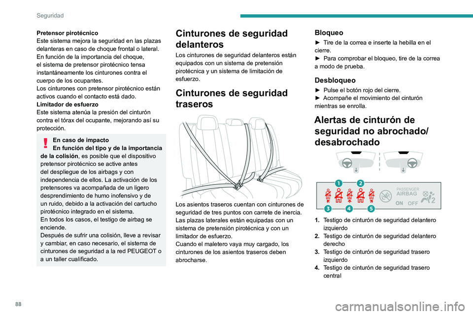 Peugeot 508 2020 Manual del propietario (in Spanish) 88
Seguridad
Pretensor pirotécnico
Este sistema mejora la seguridad en las plazas
delanteras en caso de choque frontal o lateral.
En función de la importancia del choque,
el sistema de pretensor p Peugeot 508 2020 Manual del propietario (in Spanish) 88
Seguridad
Pretensor pirotécnico
Este sistema mejora la seguridad en las plazas
delanteras en caso de choque frontal o lateral.
En función de la importancia del choque,
el sistema de pretensor p