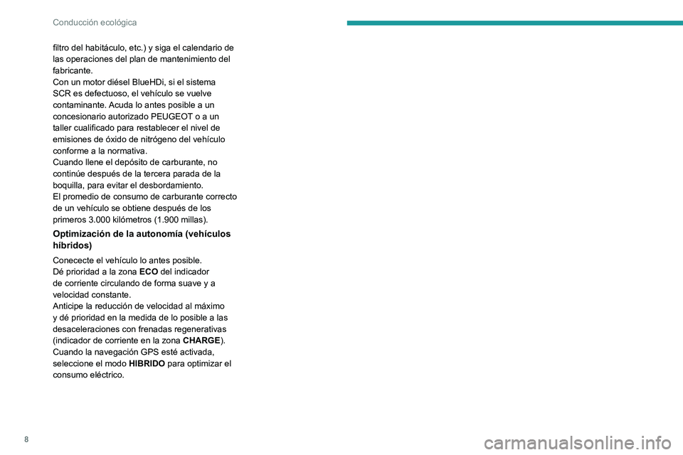 Peugeot 508 2020 Manual del propietario (in Spanish) 8
Conducción ecológica
filtro del habitáculo, etc.) y siga el calendario de
las operaciones del plan de mantenimiento del
fabricante.
Con un motor diésel BlueHDi, si el sistema
SCR es defectuos Peugeot 508 2020 Manual del propietario (in Spanish) 8
Conducción ecológica
filtro del habitáculo, etc.) y siga el calendario de
las operaciones del plan de mantenimiento del
fabricante.
Con un motor diésel BlueHDi, si el sistema
SCR es defectuos