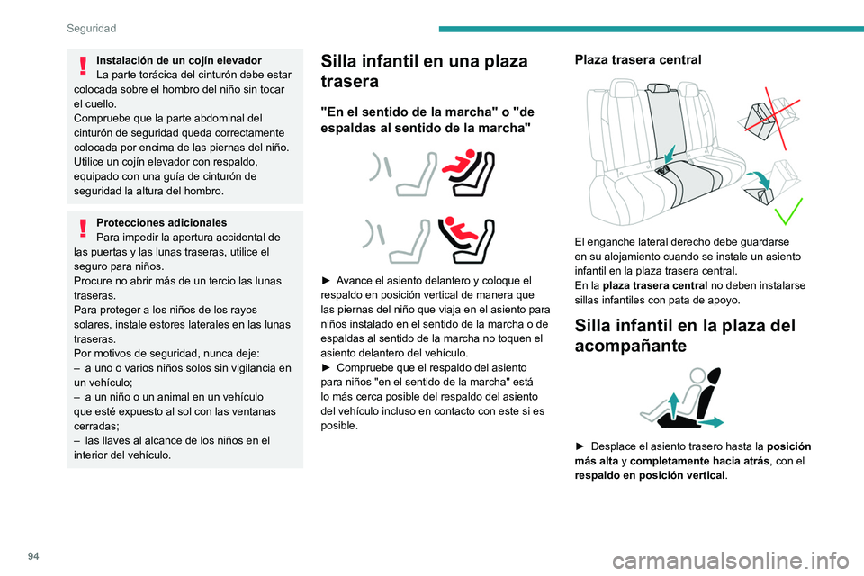 Peugeot 508 2020  Manual del propietario (in Spanish) 94
Seguridad
Instalación de un cojín elevador
La parte torácica del cinturón debe estar 
colocada sobre el hombro del niño sin tocar 
el cuello.
Compruebe que la parte abdominal del 
cinturón de