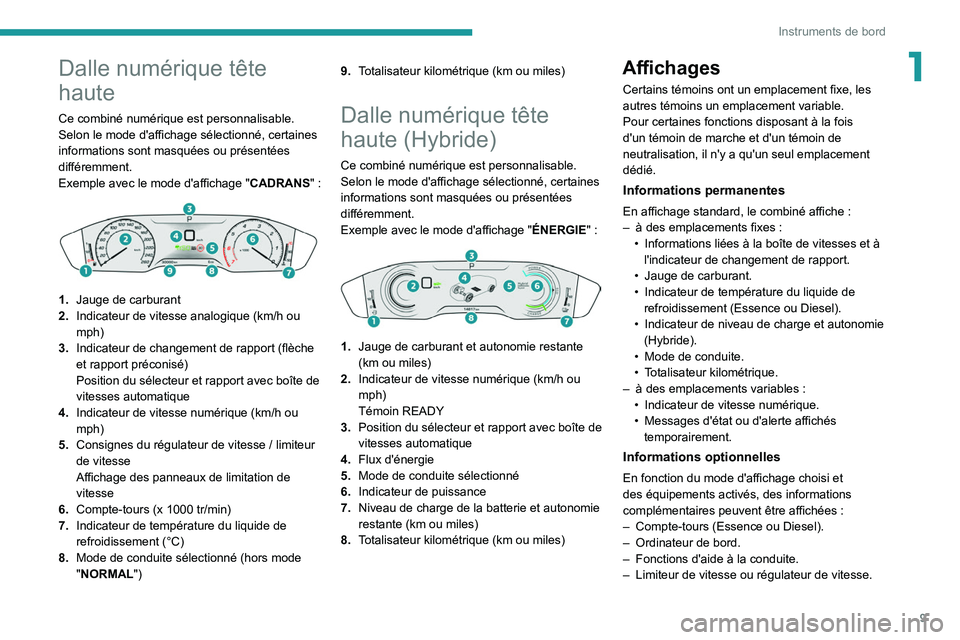 Peugeot 508 2020 Manuel du propriétaire (in French) 9
Instruments de bord
1Dalle numérique tête
haute
Ce combiné numérique est personnalisable.
Selon le mode d'affichage sélectionné, certaines
informations sont masquées ou présentées
di Peugeot 508 2020 Manuel du propriétaire (in French) 9
Instruments de bord
1Dalle numérique tête
haute
Ce combiné numérique est personnalisable.
Selon le mode d'affichage sélectionné, certaines
informations sont masquées ou présentées
di