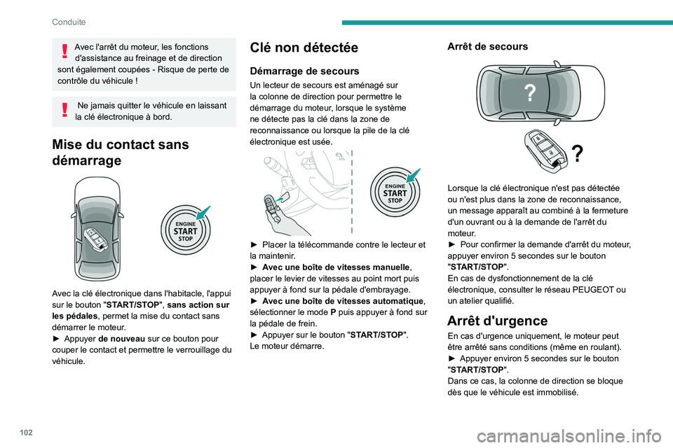 Peugeot 508 2020 Manuel du propriétaire (in French) 102
Conduite
Avec l'arrêt du moteur, les fonctions d'assistance au freinage et de direction
sont également coupées
- Risque de perte de
contrôle du véhicule !
Ne jamais quitter le v Peugeot 508 2020 Manuel du propriétaire (in French) 102
Conduite
Avec l'arrêt du moteur, les fonctions d'assistance au freinage et de direction
sont également coupées
- Risque de perte de
contrôle du véhicule !
Ne jamais quitter le v