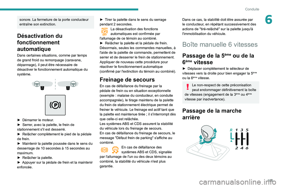 Peugeot 508 2020 Manuel du propriétaire (in French) 105
Conduite
6sonore. La fermeture de la porte conducteur
entraîne son extinction.
Désactivation du
fonctionnement
automatique
Dans certaines situations, comme par temps
de grand froid ou remorq Peugeot 508 2020 Manuel du propriétaire (in French) 105
Conduite
6sonore. La fermeture de la porte conducteur
entraîne son extinction.
Désactivation du
fonctionnement
automatique
Dans certaines situations, comme par temps
de grand froid ou remorq