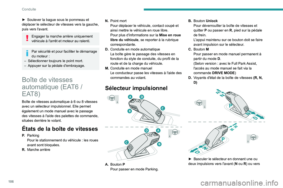 Peugeot 508 2020 Manuel du propriétaire (in French) 106
Conduite
► Soulever la bague sous le pommeau et
déplacer le sélecteur de vitesses vers la gauche,
puis vers l'avant.
Engager la marche arrière uniquement
véhicule à l'arrêt et m Peugeot 508 2020 Manuel du propriétaire (in French) 106
Conduite
► Soulever la bague sous le pommeau et
déplacer le sélecteur de vitesses vers la gauche,
puis vers l'avant.
Engager la marche arrière uniquement
véhicule à l'arrêt et m