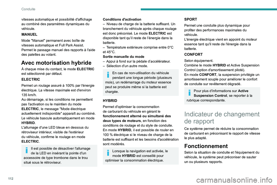 Peugeot 508 2020  Manuel du propriétaire (in French) 11 2
Conduite
vitesses automatique et possibilité d'affichage 
au combiné des paramètres dynamiques du 
véhicule.
MANUEL
Mode "Manuel" permanent avec boîte de 
vitesses automatique et
