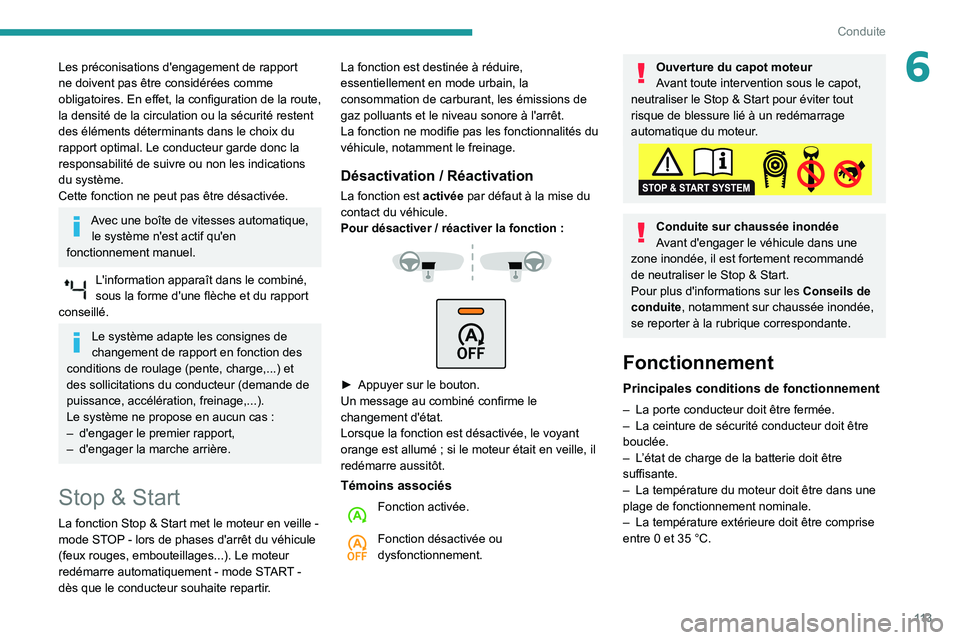 Peugeot 508 2020  Manuel du propriétaire (in French) 11 3
Conduite
6Les préconisations d'engagement de rapport 
ne doivent pas être considérées comme 
obligatoires. En effet, la configuration de la route, 
la densité de la circulation ou la sé