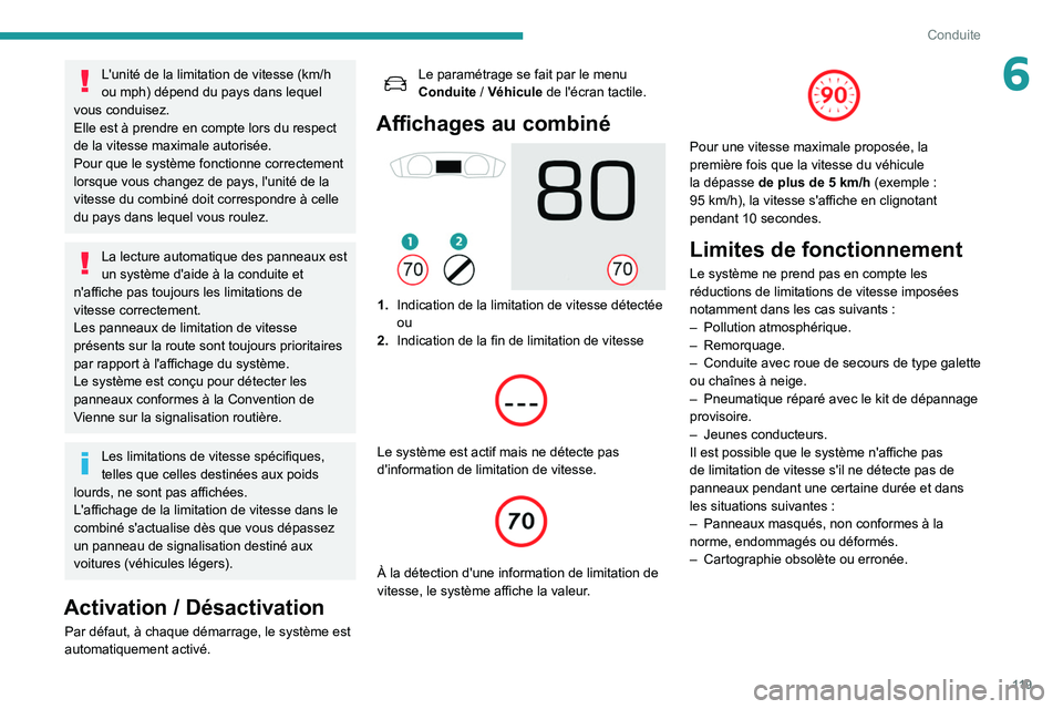 Peugeot 508 2020  Manuel du propriétaire (in French) 11 9
Conduite
6L'unité de la limitation de vitesse (km/h 
ou mph) dépend du pays dans lequel 
vous conduisez.
Elle est à prendre en compte lors du respect 
de la vitesse maximale autorisée.
Po