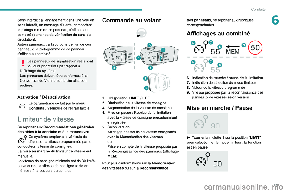 Peugeot 508 2020  Manuel du propriétaire (in French) 121
Conduite
6Sens interdit : à l'engagement dans une voie en 
sens interdit, un message d'alerte, comportant 
le pictogramme de ce panneau, s'affiche au 
combiné (demande de vérificati