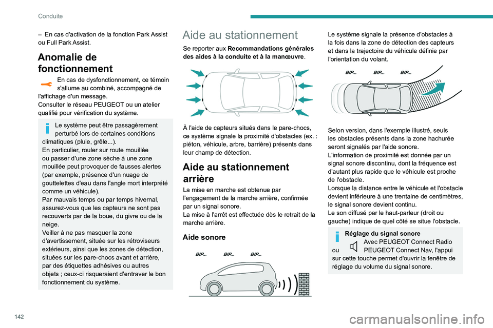 Peugeot 508 2020  Manuel du propriétaire (in French) 142
Conduite
– En cas d'activation de la fonction Park Assist 
ou Full Park Assist.
Anomalie de  fonctionnement
En cas de dysfonctionnement, ce témoin 
s'allume au combiné, accompagné de 