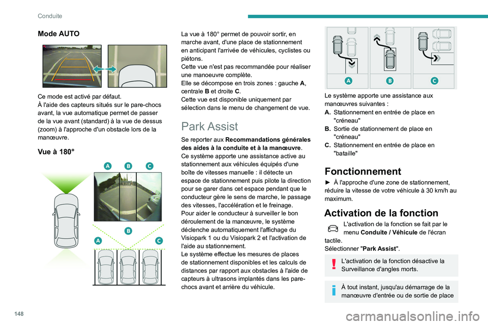 Peugeot 508 2020  Manuel du propriétaire (in French) 148
Conduite
Mode AUTO 
 
Ce mode est activé par défaut.
À l'aide des capteurs situés sur le pare-chocs 
avant, la vue automatique permet de passer 
de la vue avant (standard) à la vue de des