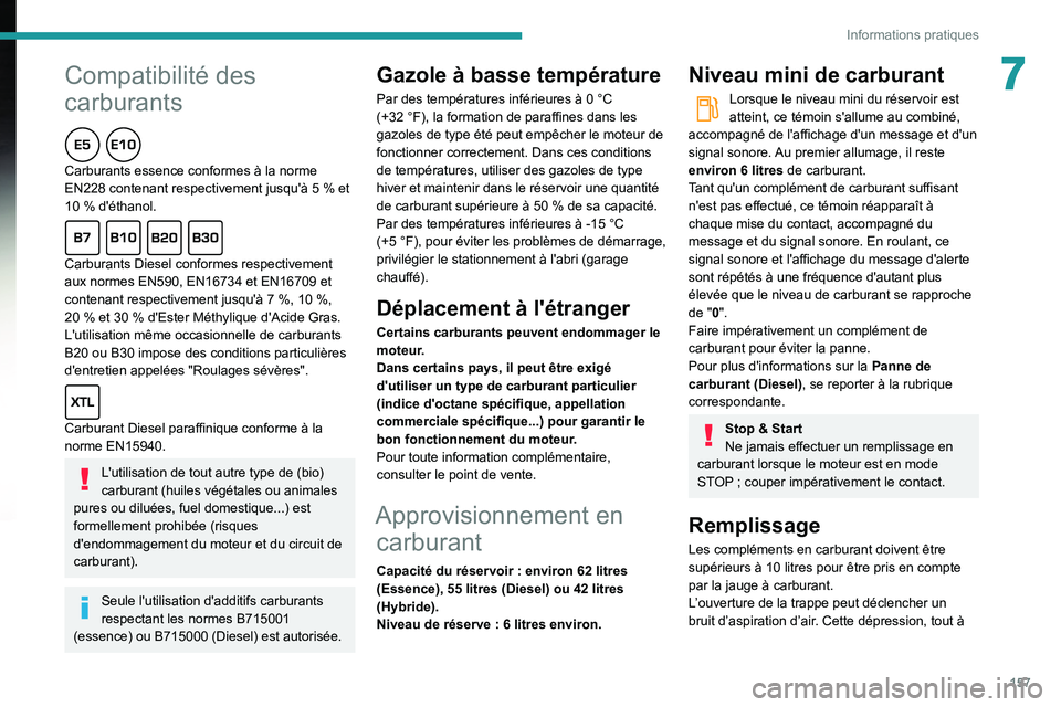 Peugeot 508 2020 Manuel du propriétaire (in French)
157
Informations pratiques
7
Compatibilité des
carburants
Carburants essence conformes à la norme
EN228 contenant respectivement jusqu'à 5 % et
10
% d'éthanol.
Carburan Peugeot 508 2020 Manuel du propriétaire (in French)
157
Informations pratiques
7
Compatibilité des
carburants
Carburants essence conformes à la norme
EN228 contenant respectivement jusqu'à 5 % et
10
% d'éthanol.
Carburan