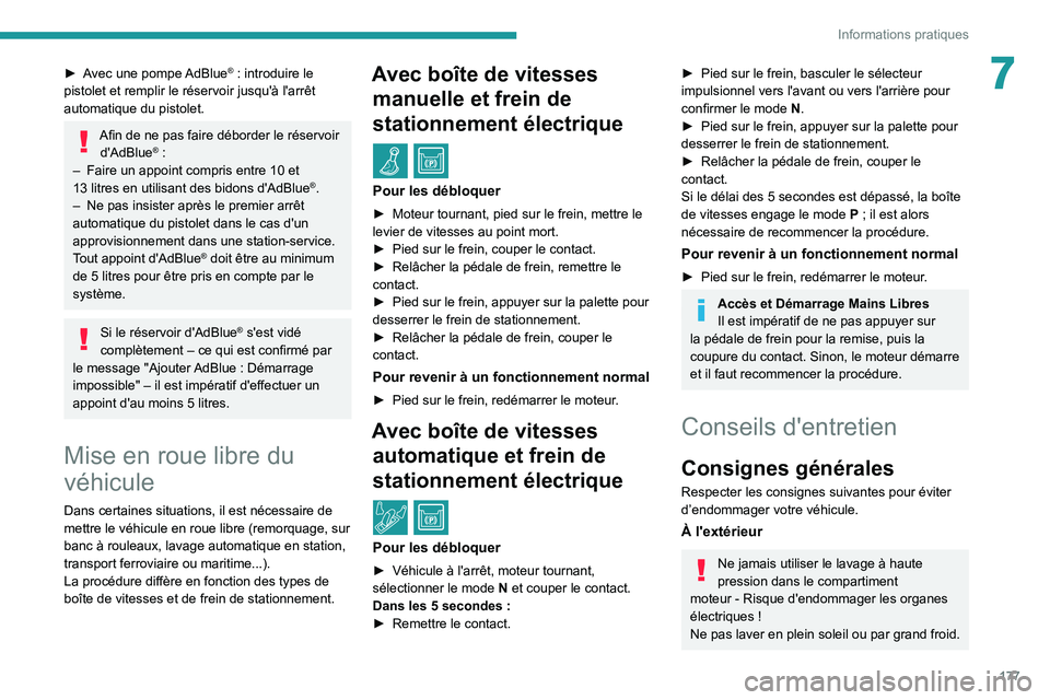 Peugeot 508 2020  Manuel du propriétaire (in French) 177
Informations pratiques
7► Avec une pompe AdBlue® : introduire le 
pistolet et remplir le réservoir jusqu'à l'arrêt 
automatique du pistolet.
Afin de ne pas faire déborder le réserv