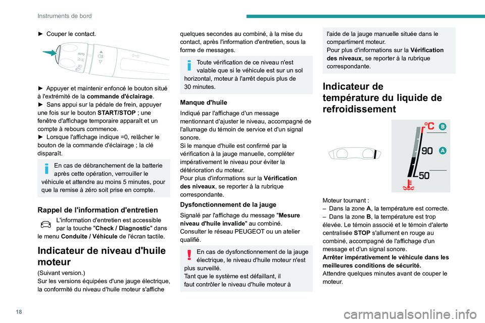 Peugeot 508 2020 Manuel du propriétaire (in French) 18
Instruments de bord
► Couper le contact.
► Appuyer et maintenir enfoncé le bouton situé
à l'extrémité de la commande d'éclairage.
►
Sans appui sur la pédale de frein, ap Peugeot 508 2020 Manuel du propriétaire (in French) 18
Instruments de bord
► Couper le contact.
► Appuyer et maintenir enfoncé le bouton situé
à l'extrémité de la commande d'éclairage.
►
Sans appui sur la pédale de frein, ap