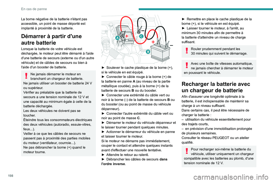 Peugeot 508 2020 Manuel du propriétaire (in French) 198
En cas de panne
La borne négative de la batterie n'étant pas
accessible, un point de masse déporté est
implanté à proximité de la batterie.
Démarrer à partir d'une
autre batter Peugeot 508 2020 Manuel du propriétaire (in French) 198
En cas de panne
La borne négative de la batterie n'étant pas
accessible, un point de masse déporté est
implanté à proximité de la batterie.
Démarrer à partir d'une
autre batter