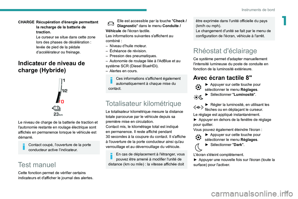 Peugeot 508 2020 Manuel du propriétaire (in French) 21
Instruments de bord
1CHARGE Récupération d'énergie permettant la recharge de la batterie de
traction.
Le curseur se situe dans cette zone
lors des phases de décélération
:
levée de Peugeot 508 2020 Manuel du propriétaire (in French) 21
Instruments de bord
1CHARGE Récupération d'énergie permettant la recharge de la batterie de
traction.
Le curseur se situe dans cette zone
lors des phases de décélération
:
levée de