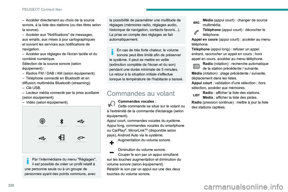 Peugeot 508 2020 Manuel du propriétaire (in French) 230
PEUGEOT Connect Nav
– Accéder directement au choix de la source
sonore, à la liste des stations (ou des titres selon
la source).
–
Accéder aux "Notifications" de messages,
aux Peugeot 508 2020 Manuel du propriétaire (in French) 230
PEUGEOT Connect Nav
– Accéder directement au choix de la source
sonore, à la liste des stations (ou des titres selon
la source).
–
Accéder aux "Notifications" de messages,
aux