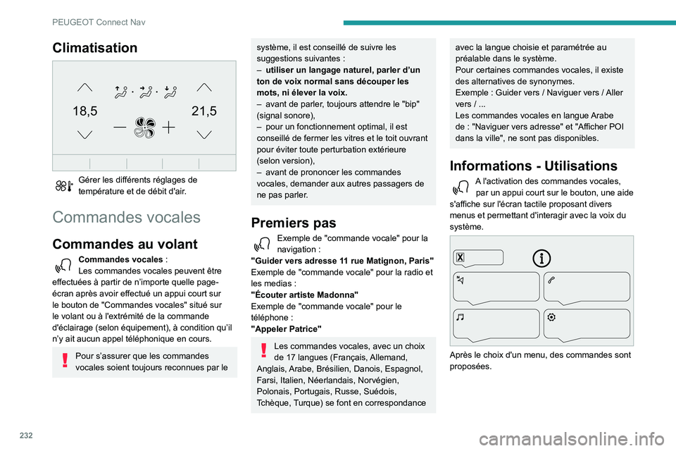Peugeot 508 2020 Manuel du propriétaire (in French) 232
PEUGEOT Connect Nav
Climatisation
21,518,5
Gérer les différents réglages de
température et de débit d'air.
Commandes vocales
Commandes au volant
Commandes vocales :
Les commandes voc Peugeot 508 2020 Manuel du propriétaire (in French) 232
PEUGEOT Connect Nav
Climatisation
21,518,5
Gérer les différents réglages de
température et de débit d'air.
Commandes vocales
Commandes au volant
Commandes vocales :
Les commandes voc