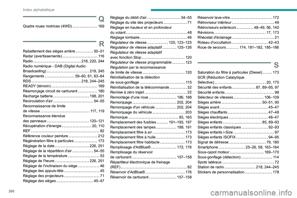 Peugeot 508 2020  Manuel du propriétaire (in French) 260
Index alphabétique
Q
Quatre roues motrices (4WD)    169
R
Rabattement des sièges arrière     50–51
Radar (avertissements)     
11 6
Radio
    
218, 220, 244
Radio numérique - DAB (Digital Au