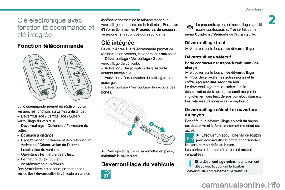 Peugeot 508 2020 Manuel du propriétaire (in French) 27
Ouvertures
2Clé électronique avec
fonction télécommande et
clé intégrée
Fonction télécommande
La télécommande permet de réaliser, selon
version, les fonctions suivantes à distanc Peugeot 508 2020 Manuel du propriétaire (in French) 27
Ouvertures
2Clé électronique avec
fonction télécommande et
clé intégrée
Fonction télécommande
La télécommande permet de réaliser, selon
version, les fonctions suivantes à distanc