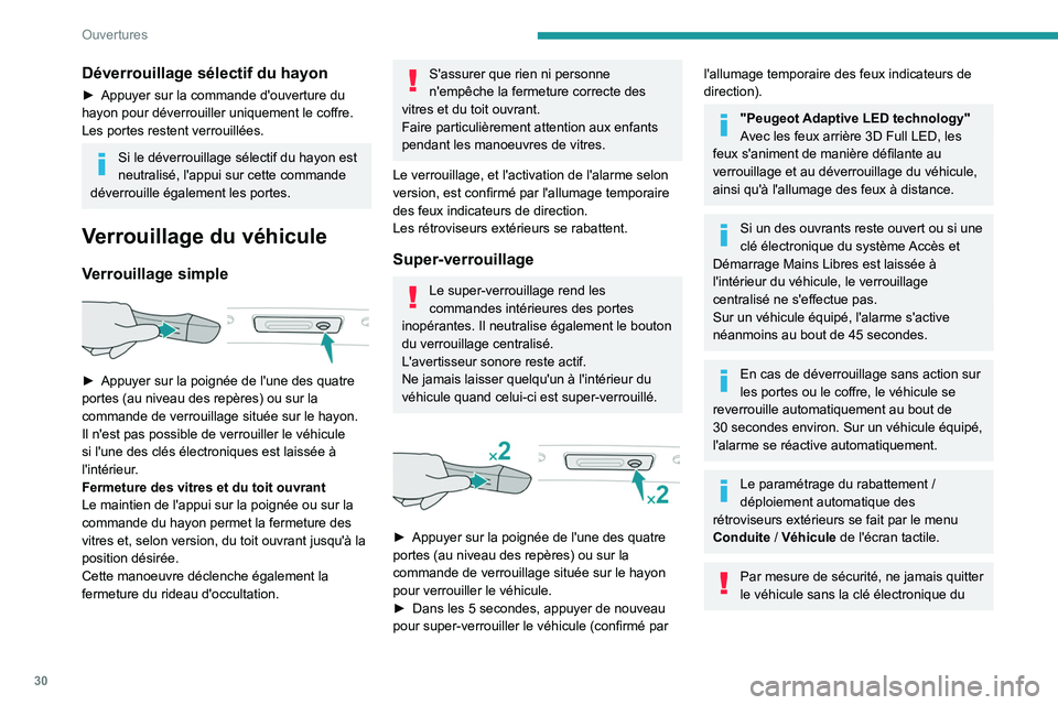 Peugeot 508 2020 Manuel du propriétaire (in French) 30
Ouvertures
Déverrouillage sélectif du hayon
► Appuyer sur la commande d'ouverture du
hayon pour déverrouiller uniquement le coffre.
Les portes restent verrouillées.
Si le déverrouillage Peugeot 508 2020 Manuel du propriétaire (in French) 30
Ouvertures
Déverrouillage sélectif du hayon
► Appuyer sur la commande d'ouverture du
hayon pour déverrouiller uniquement le coffre.
Les portes restent verrouillées.
Si le déverrouillage