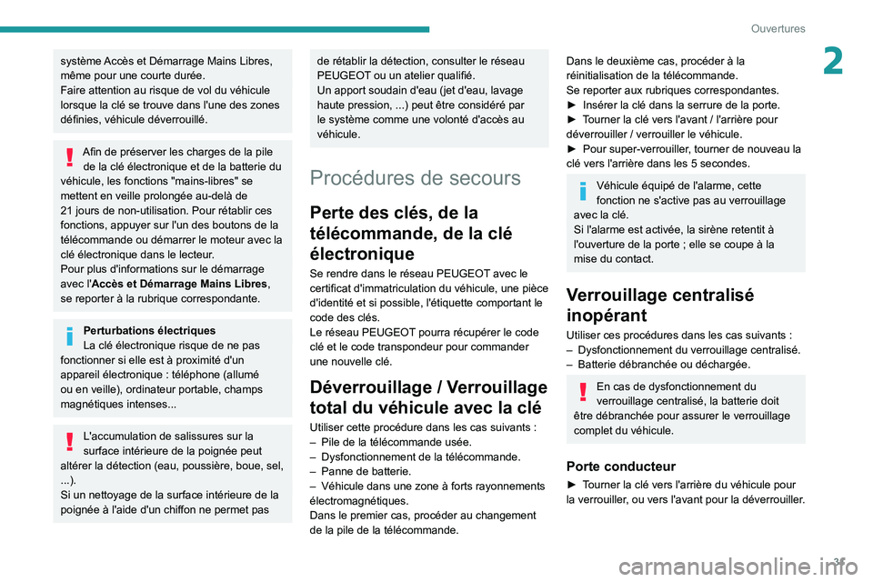 Peugeot 508 2020 Manuel du propriétaire (in French) 31
Ouvertures
2système Accès et Démarrage Mains Libres,
même pour une courte durée.
Faire attention au risque de vol du véhicule
lorsque la clé se trouve dans l'une des zones
définies, Peugeot 508 2020 Manuel du propriétaire (in French) 31
Ouvertures
2système Accès et Démarrage Mains Libres,
même pour une courte durée.
Faire attention au risque de vol du véhicule
lorsque la clé se trouve dans l'une des zones
définies,