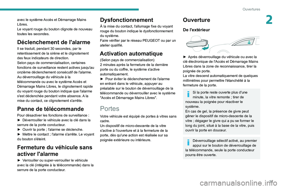 Peugeot 508 2020 Manuel du propriétaire (in French) 35
Ouvertures
2avec le système Accès et Démarrage Mains
Libres.
Le voyant rouge du bouton clignote de nouveau
toutes les secondes.
Déclenchement de l'alarme
Il se traduit, pendant 30 seconde Peugeot 508 2020 Manuel du propriétaire (in French) 35
Ouvertures
2avec le système Accès et Démarrage Mains
Libres.
Le voyant rouge du bouton clignote de nouveau
toutes les secondes.
Déclenchement de l'alarme
Il se traduit, pendant 30 seconde