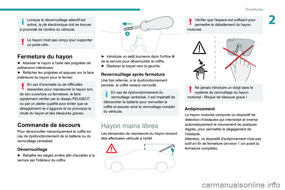 Peugeot 508 2020 Manuel du propriétaire (in French) 37
Ouvertures
2Lorsque le déverrouillage sélectif est
activé, la clé électronique doit se trouver
à proximité de l'arrière du véhicule.
Le hayon n'est pas conçu pour supporter
un Peugeot 508 2020 Manuel du propriétaire (in French) 37
Ouvertures
2Lorsque le déverrouillage sélectif est
activé, la clé électronique doit se trouver
à proximité de l'arrière du véhicule.
Le hayon n'est pas conçu pour supporter
un
