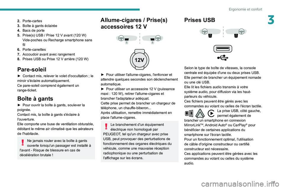 Peugeot 508 2020 Manuel du propriétaire (in French) 59
Ergonomie et confort
32.Porte-cartes
3. Boîte à gants éclairée
4. Bacs de porte
5. Prise(s) USB
/ Prise 12 V avant (120 W)
Vide-poches ou Recharge smartphone sans
fil
6. Porte-canettes
7 Peugeot 508 2020 Manuel du propriétaire (in French) 59
Ergonomie et confort
32.Porte-cartes
3. Boîte à gants éclairée
4. Bacs de porte
5. Prise(s) USB
/ Prise 12 V avant (120 W)
Vide-poches ou Recharge smartphone sans
fil
6. Porte-canettes
7