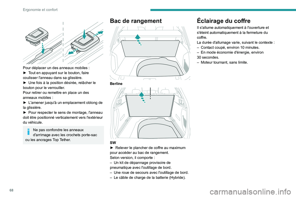 Peugeot 508 2020 Manuel du propriétaire (in French) 68
Ergonomie et confort
Pour déplacer un des anneaux mobiles :
► T out en appuyant sur le bouton, faire
coulisser l'anneau dans sa glissière.
►
Une fois à la position désirée, rel Peugeot 508 2020 Manuel du propriétaire (in French) 68
Ergonomie et confort
Pour déplacer un des anneaux mobiles :
► T out en appuyant sur le bouton, faire
coulisser l'anneau dans sa glissière.
►
Une fois à la position désirée, rel
