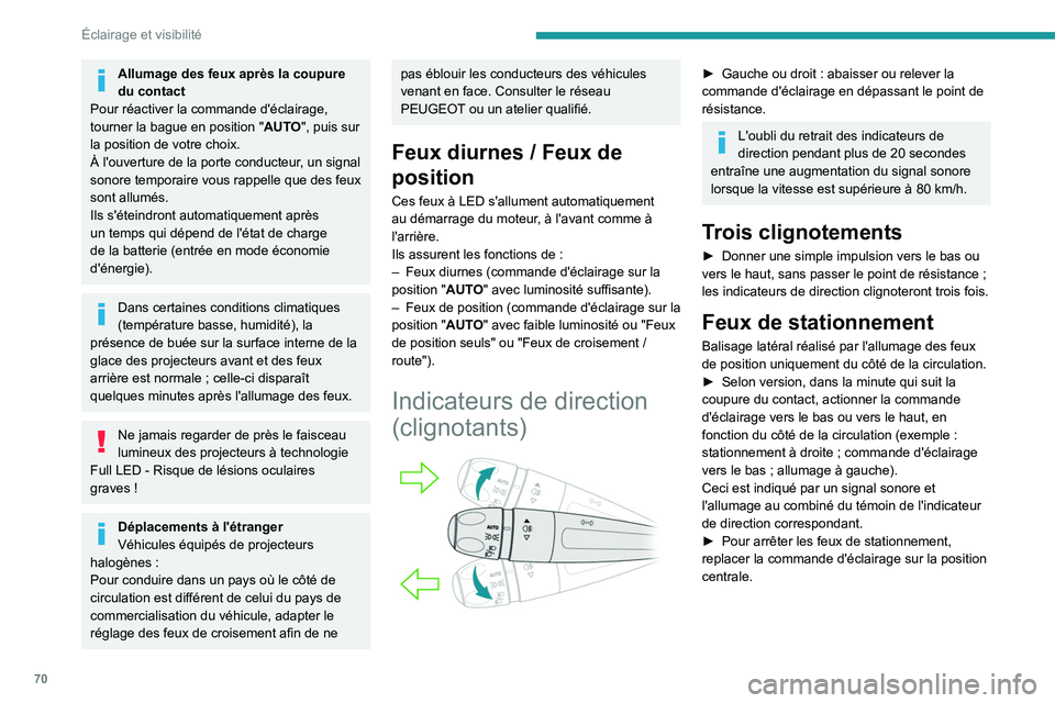 Peugeot 508 2020 Manuel du propriétaire (in French) 70
Éclairage et visibilité
Allumage des feux après la coupure
du contact
Pour réactiver la commande d'éclairage,
tourner la bague en position
"AUTO", puis sur
la position de votr Peugeot 508 2020 Manuel du propriétaire (in French) 70
Éclairage et visibilité
Allumage des feux après la coupure
du contact
Pour réactiver la commande d'éclairage,
tourner la bague en position
"AUTO", puis sur
la position de votr