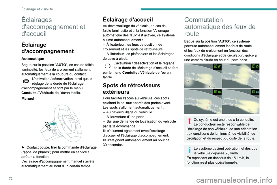 Peugeot 508 2020 Manuel du propriétaire (in French) 72
Éclairage et visibilité
Éclairages
d'accompagnement et
d'accueil
Éclairage
d'accompagnement
Automatique
Bague sur la position "AUTO", en cas de faible
luminosité, les f Peugeot 508 2020 Manuel du propriétaire (in French) 72
Éclairage et visibilité
Éclairages
d'accompagnement et
d'accueil
Éclairage
d'accompagnement
Automatique
Bague sur la position "AUTO", en cas de faible
luminosité, les f