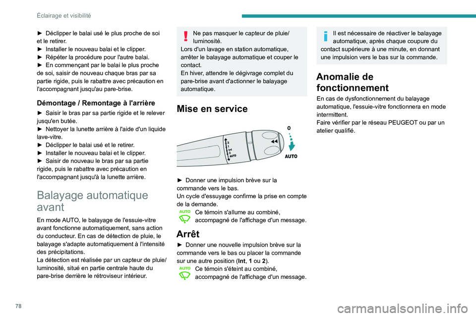 Peugeot 508 2020 Manuel du propriétaire (in French) 78
Éclairage et visibilité
► Déclipper le balai usé le plus proche de soi
et le retirer .
►
Installer le nouveau balai et le clipper
.
►
Répéter la procédure pour l'autre balai. Peugeot 508 2020 Manuel du propriétaire (in French) 78
Éclairage et visibilité
► Déclipper le balai usé le plus proche de soi
et le retirer .
►
Installer le nouveau balai et le clipper
.
►
Répéter la procédure pour l'autre balai.
