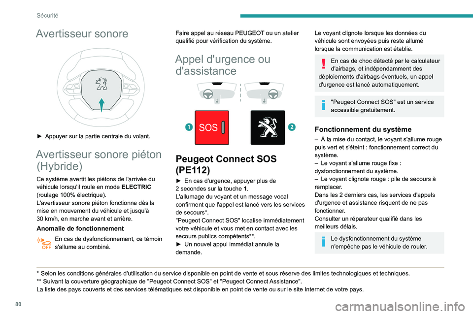 Peugeot 508 2020 Manuel du propriétaire (in French) 80
Sécurité
Avertisseur sonore
► Appuyer sur la partie centrale du volant.
Avertisseur sonore piéton (Hybride)
Ce système avertit les piétons de l'arrivée du
véhicule lorsqu'il ro Peugeot 508 2020 Manuel du propriétaire (in French) 80
Sécurité
Avertisseur sonore
► Appuyer sur la partie centrale du volant.
Avertisseur sonore piéton (Hybride)
Ce système avertit les piétons de l'arrivée du
véhicule lorsqu'il ro