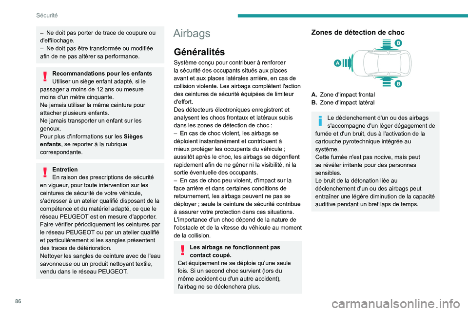Peugeot 508 2020 Manuel du propriétaire (in French) 86
Sécurité
– Ne doit pas porter de trace de coupure ou
d'effilochage.
–
Ne doit pas être transformée ou modifiée
afin de ne pas altérer sa performance.
Recommandations pour les enfa Peugeot 508 2020 Manuel du propriétaire (in French) 86
Sécurité
– Ne doit pas porter de trace de coupure ou
d'effilochage.
–
Ne doit pas être transformée ou modifiée
afin de ne pas altérer sa performance.
Recommandations pour les enfa